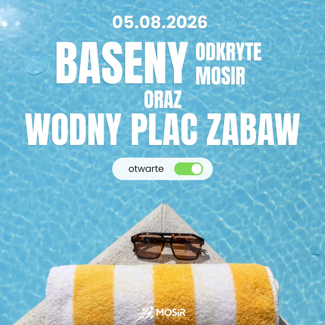 Otwarty basen MOSiR oraz wodny plac zabaw 5 sierpnia 2026 roku