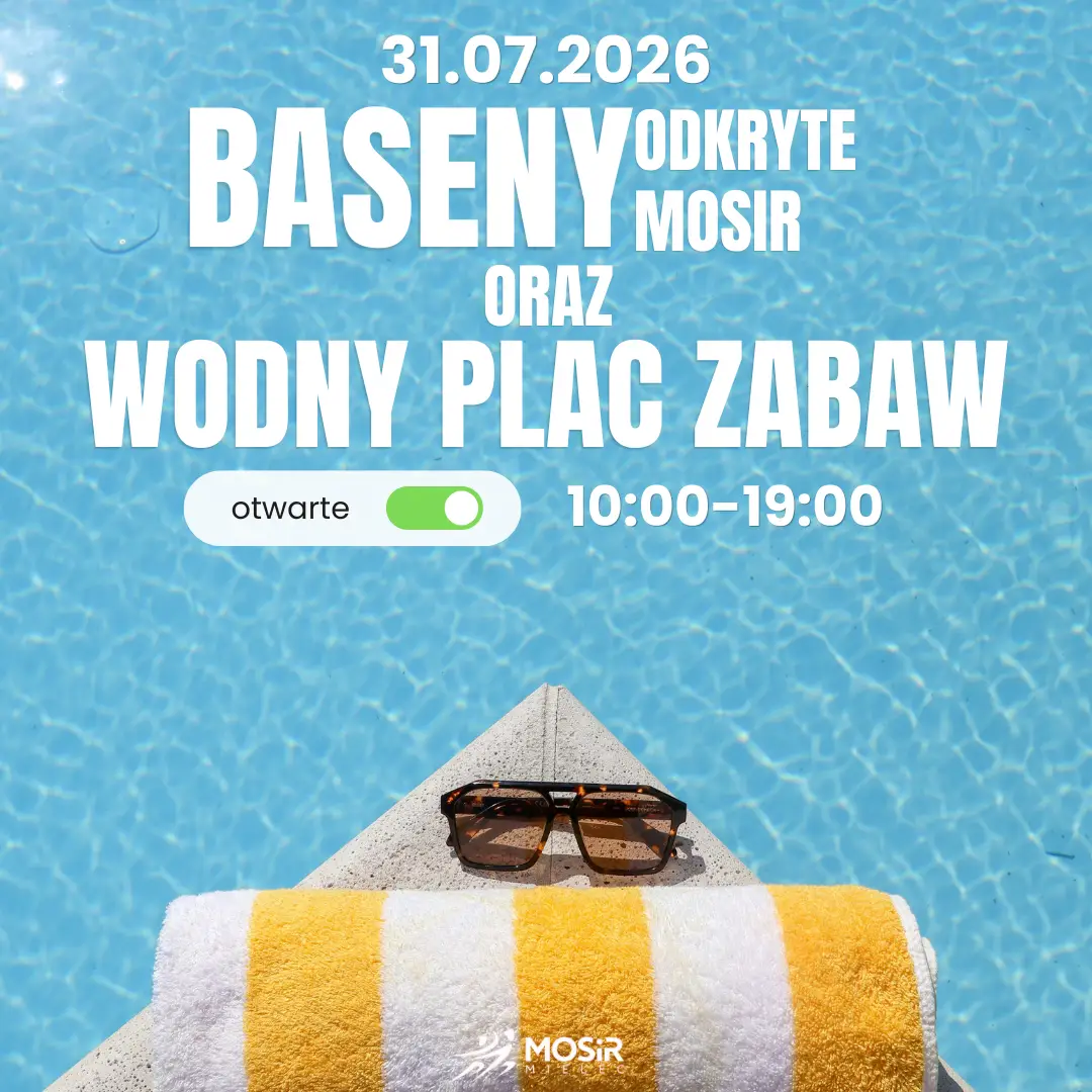 Baseny Odkryte MOSiR oraz Wodny Plac Zabaw czynne 30.07.2026